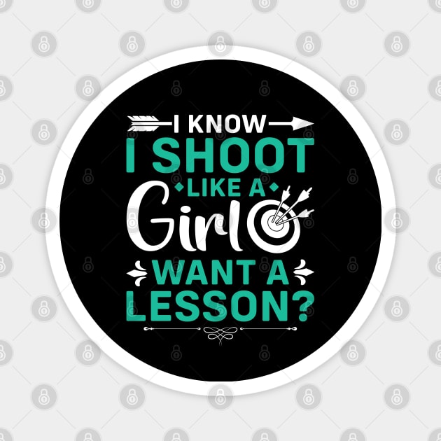 I Know I Shoot Like A Girl Want A Lesson ? Magnet by busines_night